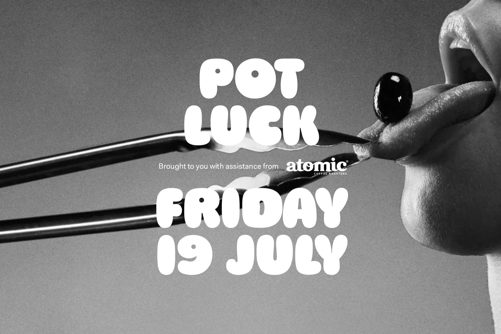 Pot Luck — Friday 26 July